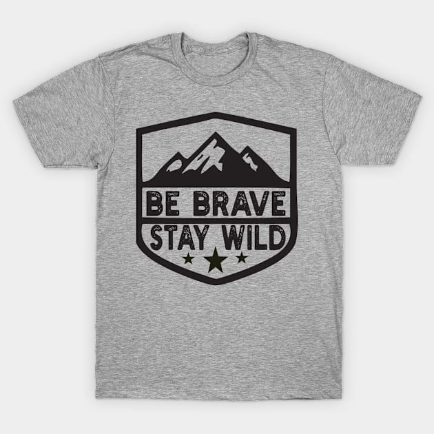 Be Brave Stay Wild camping wilderness - nature camping Wild Camping camper T-Shirt by Gaming champion